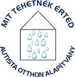 Mit tehetnék Érted? Autista Otthon Alapítvány Autizmussal élő személyeket fogadó lakóotthon, autista otthon alapítvány, autista foglalkozás